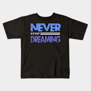 never stop dreaming Kids T-Shirt